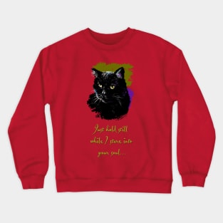 Just Hold Still While I Stare into your Soul Crewneck Sweatshirt